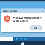 How to Fix ‘Windows Cannot Connect to the Printer’ Error